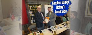 Gazeteci Balıkçı, Rotary’e konuk oldu