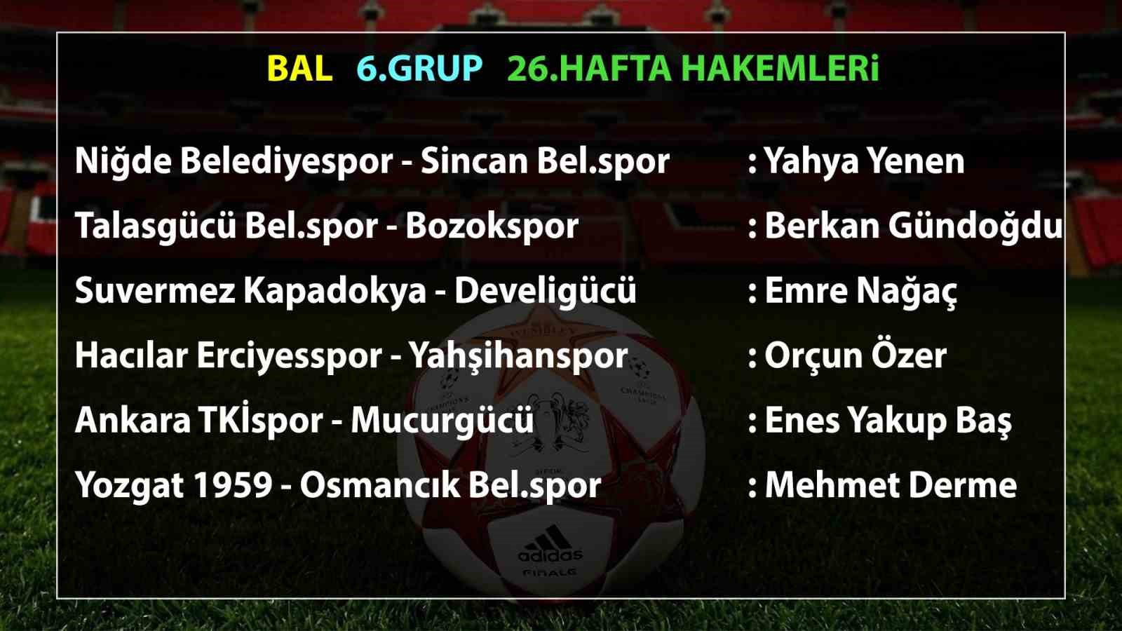 BÖLGESEL AMATÖR LİG 6.GRUP 26.HAFTASINDA OYNANACAK MAÇLARI YÖNETECEK HAKEMLER BELLİ