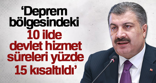 Bakan Koca: ‘Deprem bölgesindeki 10 ilde devlet hizmet süreleri yüzde 15 kısaltıldı’ Sağlık Bakanı Fahrettin Koca, deprem bölgesi olan 10 ilde devlet