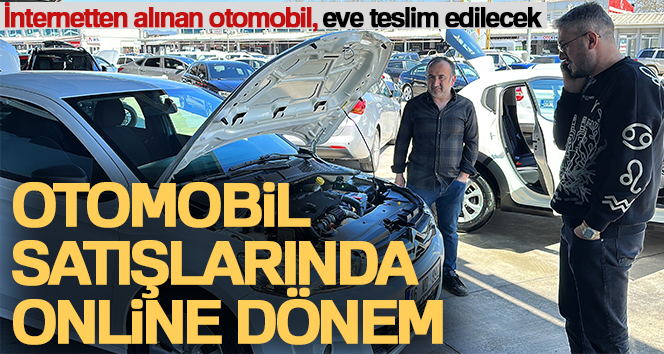 DİJİTAL PAZARIN GÜNDEN GÜNE GELİŞMESİ İLE BİRLİKTE OTOMOBİL SATIŞLARI DA