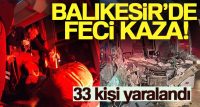 BALIKESİR'İN SUSURLUK İLÇESİNDE OUTLET TESİSLERİ MEVKİİNDE TRAFİK KAZASINDA 33 KİŞİ