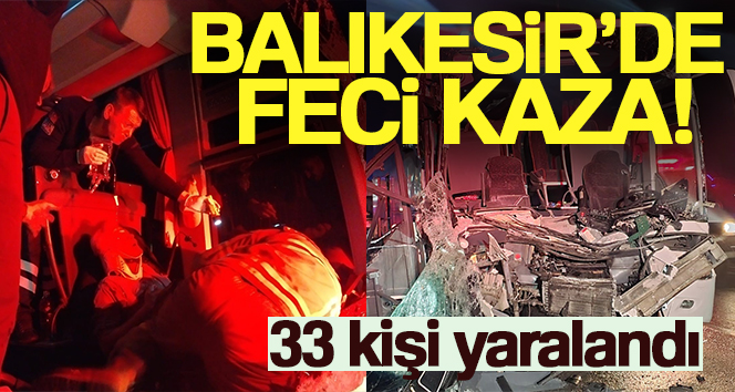 BALIKESİR'İN SUSURLUK İLÇESİNDE OUTLET TESİSLERİ MEVKİİNDE TRAFİK KAZASINDA 33 KİŞİ
