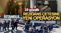 Rezidans çetesine yeni operasyon: 19 gözaltı