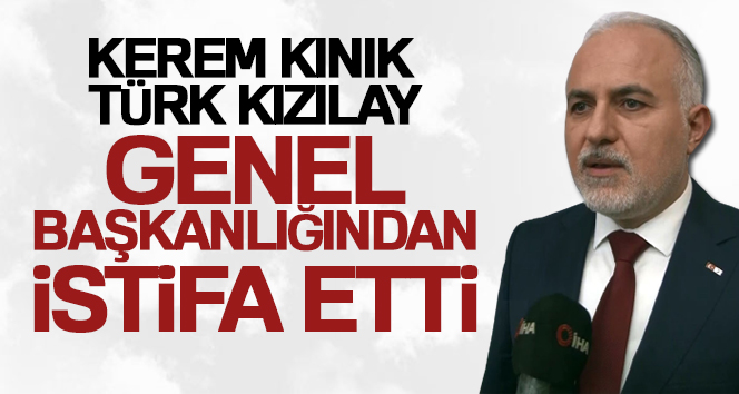 Kerem Kınık, Türk Kızılay Genel Başkanlığından istifa etti. Kızılay Yönetim