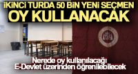 Cumhurbaşkanlığı seçiminin yapılacağı ikinci turda 50 bin yeni seçmen oy
