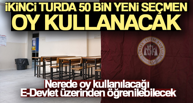 İkinci turda 50 bin yeni seçmen oy kullanacak Cumhurbaşkanlığı seçiminin yapılacağı ikinci turda 50 bin yeni seçmen oy