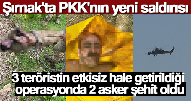 Şırnak’ta, Bestler Dereler bölgesinde dün başlatılan operasyonda, arazi araması esnasında