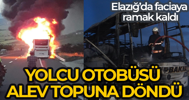 Elazığ’da seyir halindeki bir yolcu otobüsü çıkan yangında alev topuna
