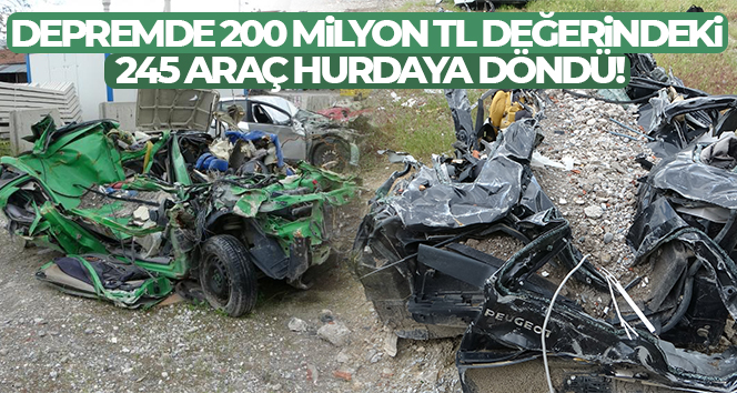 Malatya’da depremde 200 milyon TL değerindeki 245 araç hurdaya döndü Kahramanmaraş merkezli 6 Şubat depremlerinin vurduğu Malatya’da 245 araç enkaz altında kalarak hurdaya döndü. Piyasa değeri