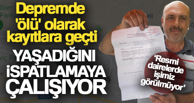 Depremde ‘ölü’ olarak kayıtlara geçti, 100 bin TL’lik yardım bile yattı Kahramanmaraş merkezli depremler sonrası Osmaniye’de kayıtlara ‘ölü’ olarak geçen 4