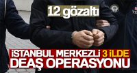 Radikal terör örgütü DEAŞ’a yönelik İstanbul merkezli 3 ilde düzenlenen