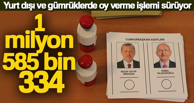 Yurt dışında bulunan temsilciliklerde ve gümrük kapılarında kullanılan oy oranı