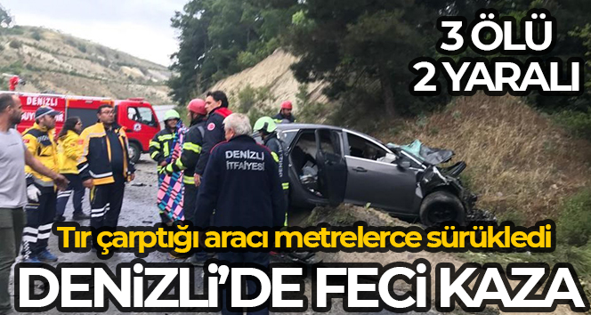 DENİZLİ’NİN BULDAN İLÇESİNDE KONTROLDEN ÇIKAN TIRIN, ÇAPTIĞI OTOMOBİLİ METRELERCE SÜRÜKLEDİĞİ