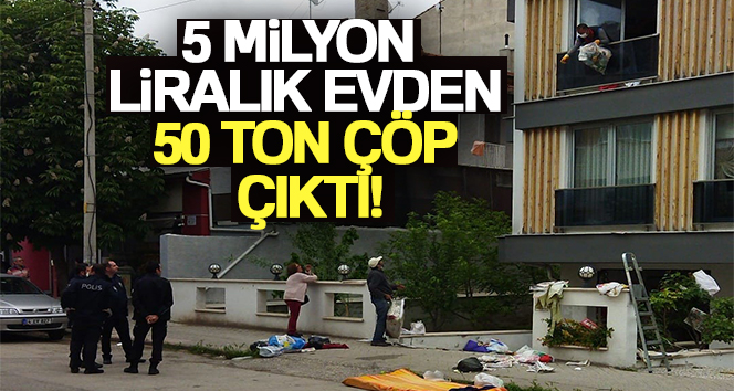 5 milyon liralık evden 50 ton çöp çıktı ESKİŞEHİR’DE 5 MİLYON LİRA DEĞERİNDEKİ EVİN İÇİNDE BİRİKEN YAKLAŞIK 50