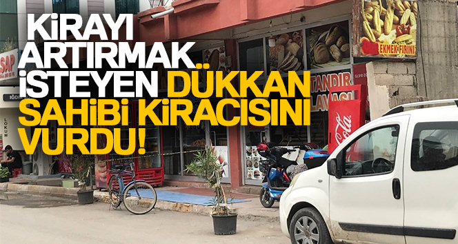 IĞDIR’DA DÜKKAN SAHİBİ, FIRIN İŞLETMECİSİ KİRACISI İLE KİRAYI ARTIRMAK İÇİN