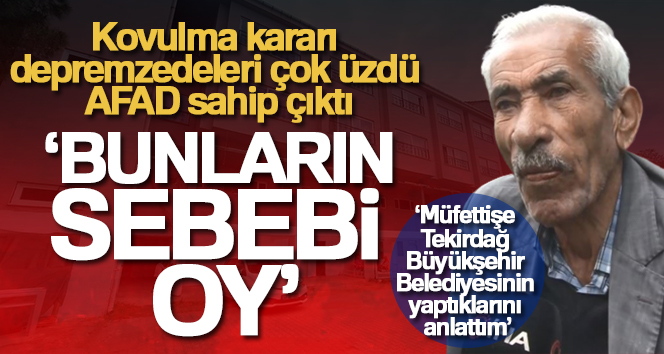 Kovulma kararı depremzedeleri çok üzdü Kahramanmaraş merkezli 11 ili etkileyen depremler sonrasında Tekirdağ Büyükşehir Belediyesinin