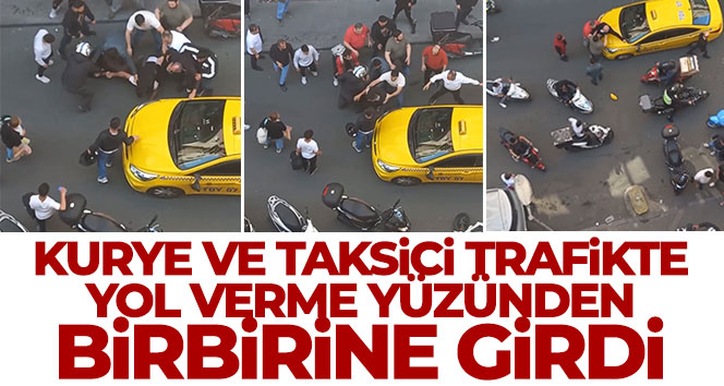 Şişli’de motosikletli bir kurye ve taksici, trafikte yol verme yüzünden