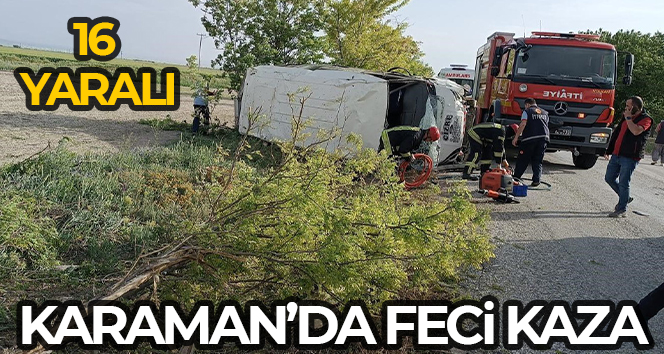 KARAMAN'DA TARIM İŞÇİLERİNİ TAŞIYAN MİNİBÜSÜN KONTROLDEN ÇIKARAK YOL KENARINA DEVRİLMESİ