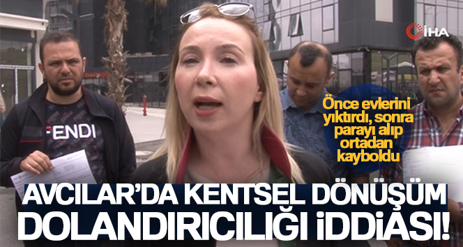 Avcılar’da, oturdukları binanın kentsel dönüşüme girmesi için ünlü bir siyasetçinin