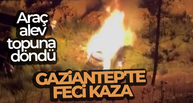 Gaziantep’te feci kaza: Alev topuna dönen araçtaki 1 kişi yanarak öldü GAZİANTEP'TE İKİ ARACIN ÇARPIŞMASI SONUCU ARAÇLARDAN BİRİ UÇURUMA UÇTUKTAN SONRA