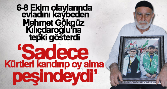 6-8 Ekim olayı mağduru Mehmet Gökgüz: “Kılıçdaroğlu sadece Kürtleri kandırıp oy alma peşindeydi”