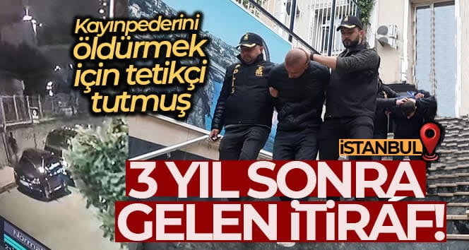 Kayınpederini öldürmek için tetikçi tutmuş Ataşehir’de 3 yıl önce öldürülen 55 yaşındaki Aziz Ürün’ün damadı