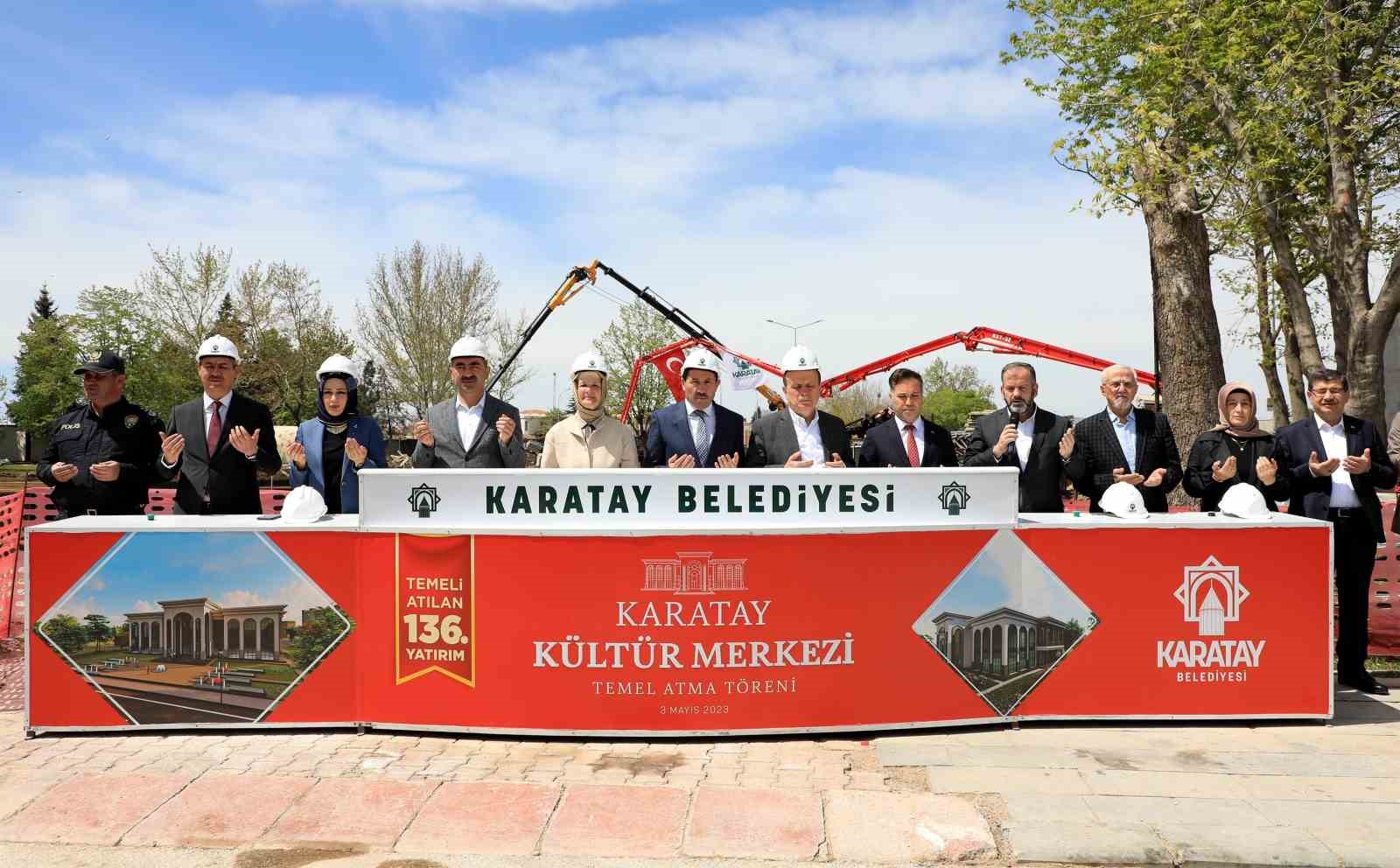 KARATAY BELEDİYESİ TARAFINDAN İLÇEYE KAZANDIRILACAK KARATAY KÜLTÜR MERKEZİ’NİN TEMELİ ATILDI.