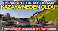 Ümraniye’de emniyet şeridinde seyreden 2 motosikletli, hatalı sollama yaparak kontrolsüz