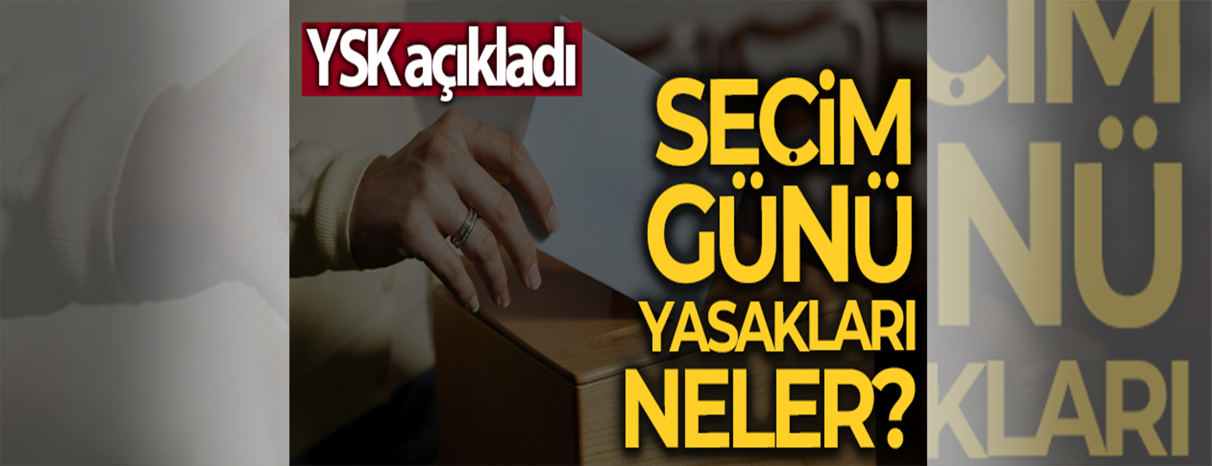 Seçim günü yasakları Yarın yapılacak Cumhurbaşkanı Seçimi ve 28. Dönem Milletvekili Genel Seçimi