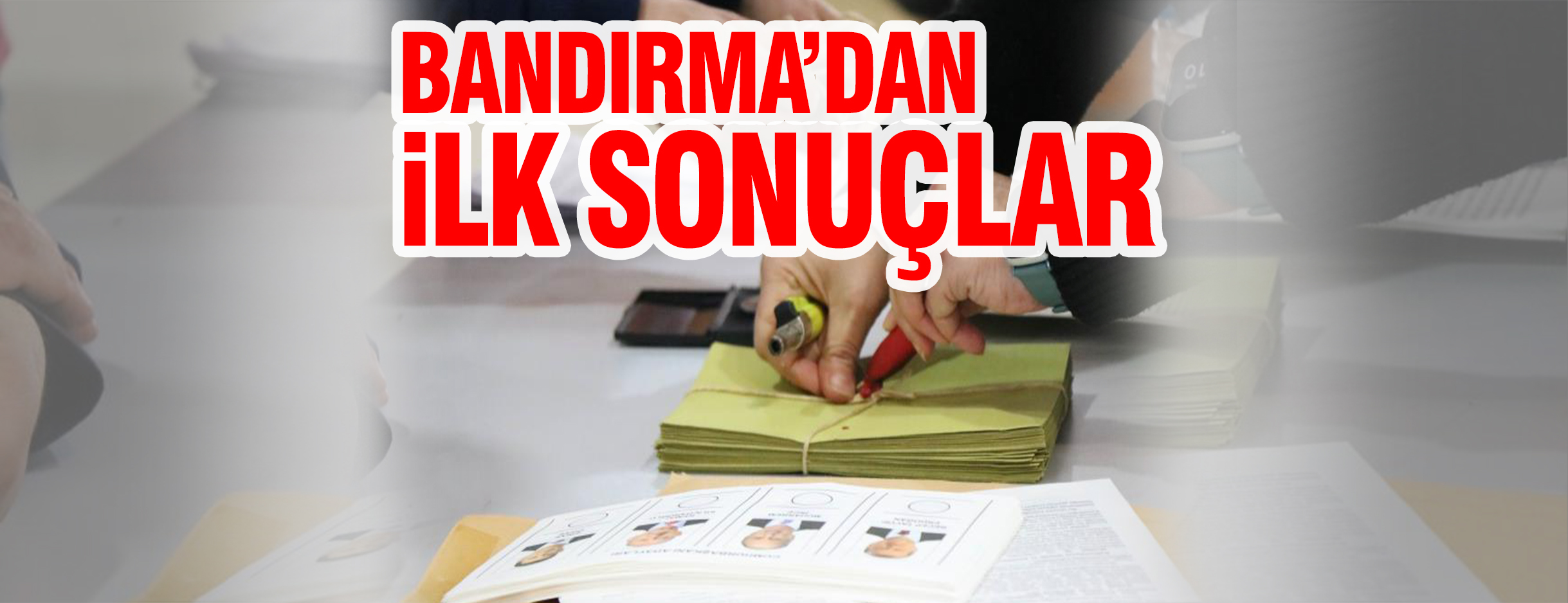 Siyasi partilere ulaşan kesin olmayan ilk verilere göre Bandırma merkez
