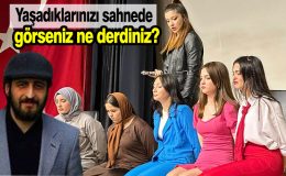 Ya sahnelenen sizin hayatınız olsaydı…  