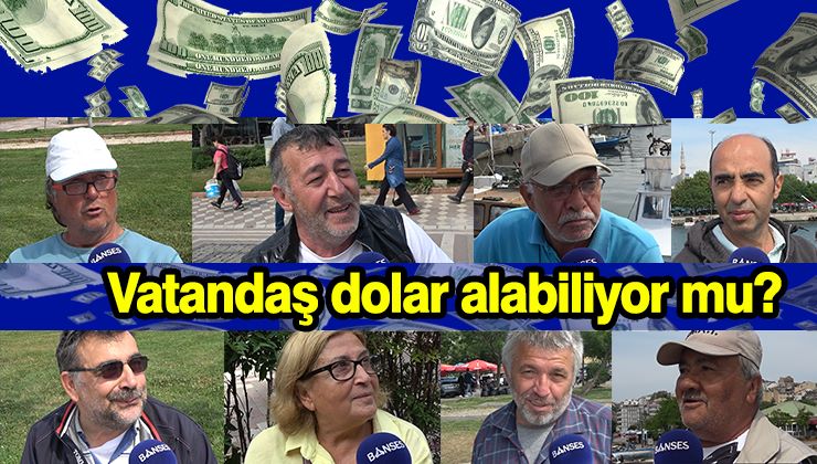 Dolardaki yükselişe vatandaşlar ne dedi?