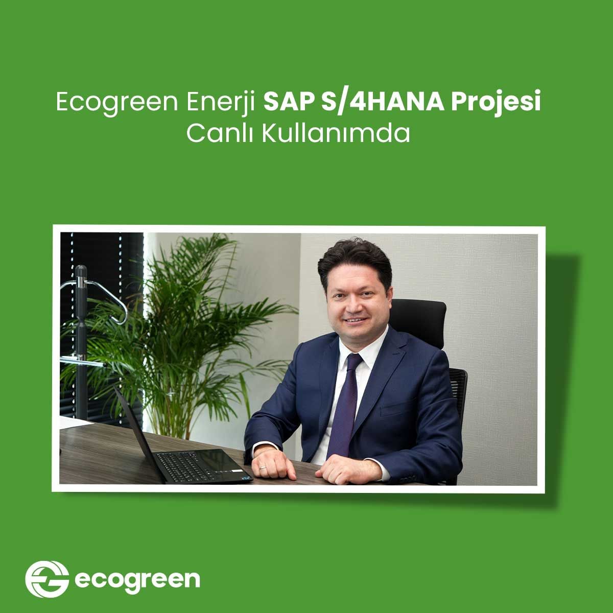 ECOGREEN ENERJİ HOLDİNG GENEL MÜDÜR YARDIMCISI ARİF KESKİN, SAP PROJESİNE