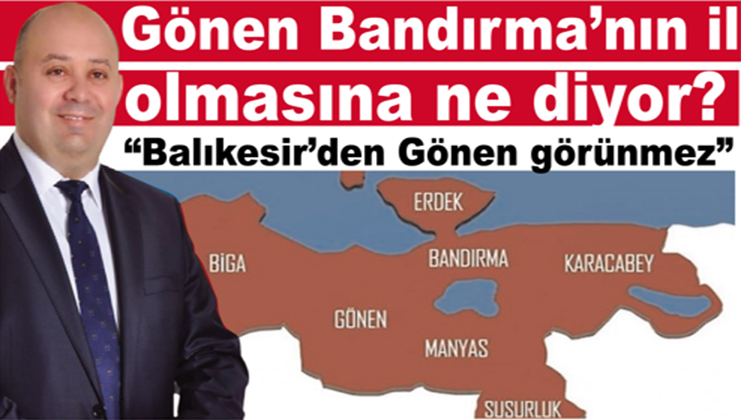 “Balıkesir’den Gönen görünmez” Bandırma’nın