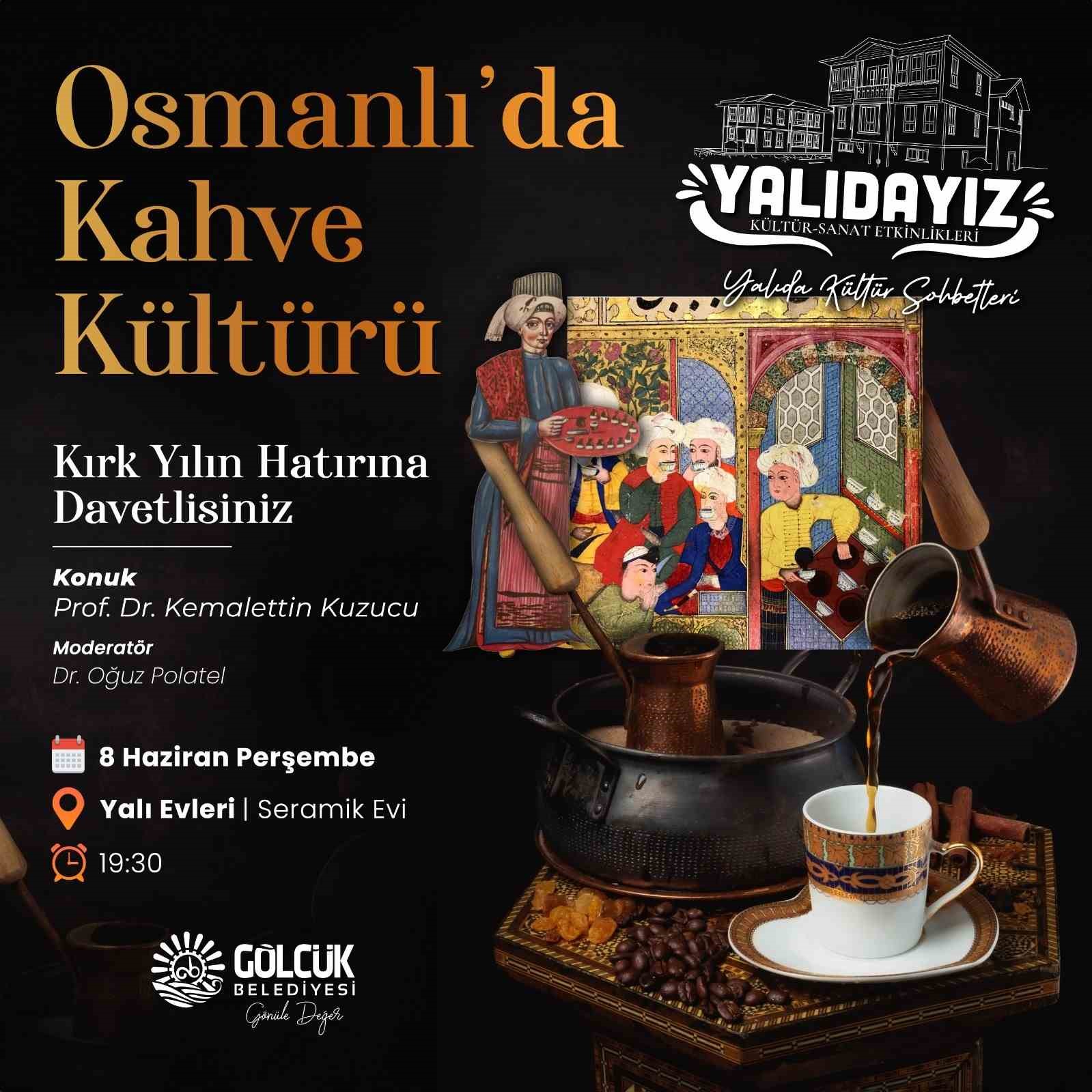 GÖLCÜK BELEDİYESİ DÜZENLEYECEĞİ "OSMANLI'DA KAHVE KÜLTÜRÜ" ADLI ETKİNLİKTE KAHVESEVERLERİ TARİH