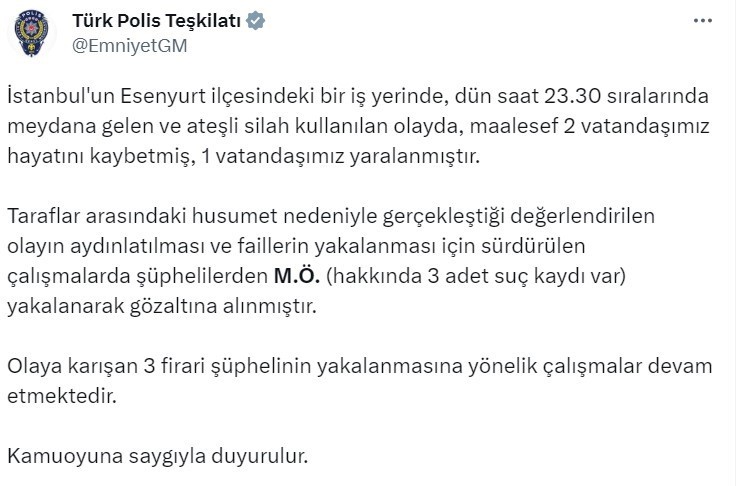 EMNİYET GENEL MÜDÜRLÜĞÜ (EGM), İSTANBUL’UN ESENYURT İLÇESİNDE YAŞANAN SİLAHLI SALDIRININ