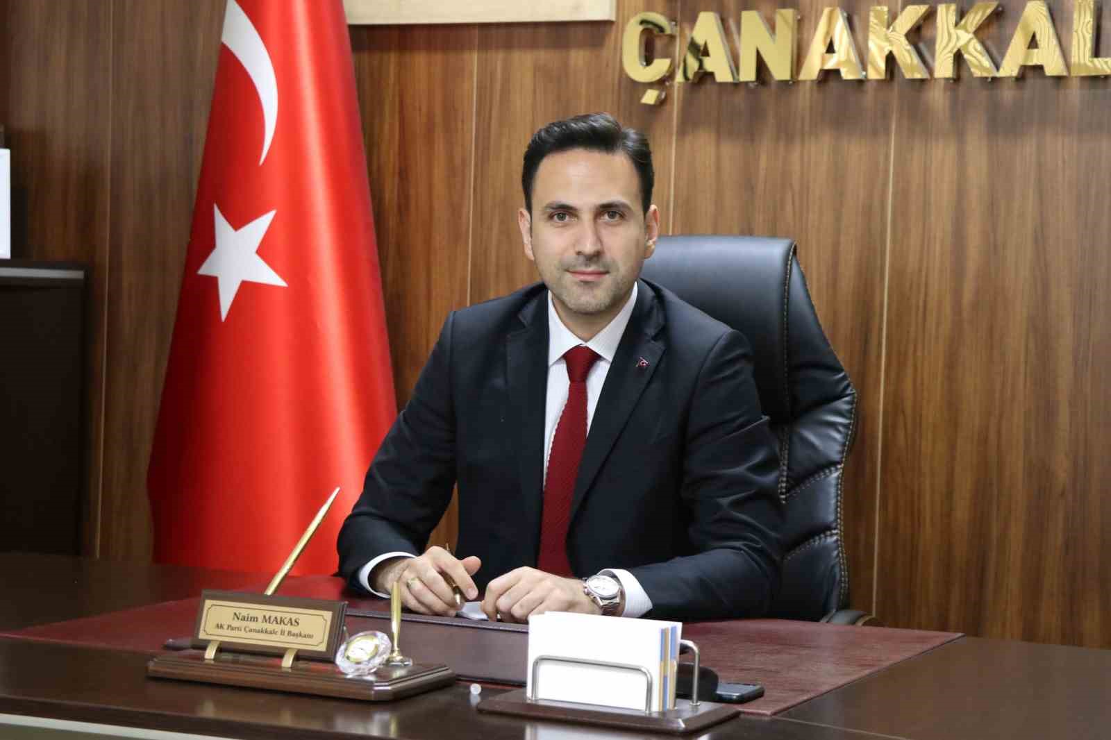 AK PARTİ ÇANAKKALE İL BAŞKANI NAİM MAKAS, AK PARTİ'NİN 22’NCİ