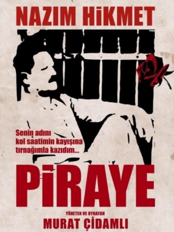 NAZIM HİKMET'İN CEZAEVİNDE GEÇİRDİĞİ YILLARDA EŞİ PİRAYE'YE YAZDIĞI MEKTUPLARDAN YOLA