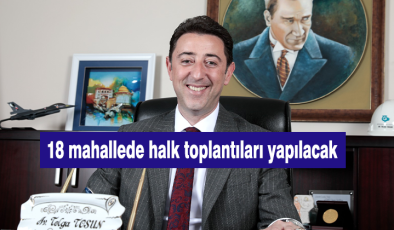 Tolga Tosun mahalle toplantılarına başlıyor