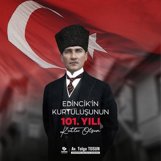 Başkan Tosun Edincik’in kurtuluş yılını kutladı Edincik’in kurtuluşunun 101’inci yılında Bandırma Belediye Başkanı Av. Tolga Tosun