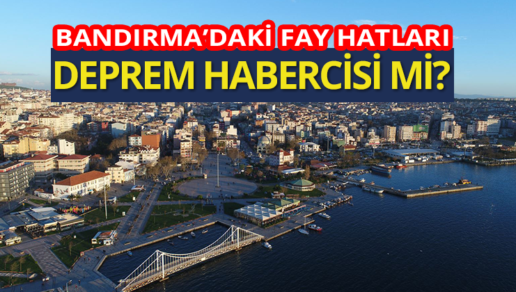Bandırma’daki 28 diri fay hattı deprem habercisi mi? Bandırma’nın 28’e yakın mahallesinden diri fay hattı geçiyor. Güney Marmara