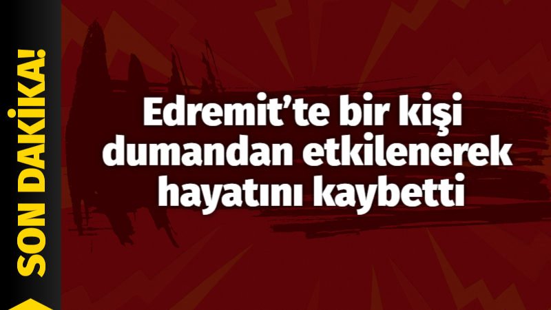 Edremit’te bir kişi dumandan etkilenerek hayatını kaybetti Edremit’te bir kişinin dumandan zehirlenerek öldü.Edinilen bilgiye göre, Sarıkız Mahallesi