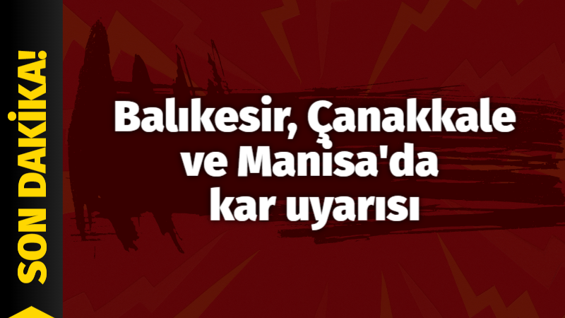 Balıkesir, Çanakkale ve Manisa’da kar uyarısı Meteoroloji Genel Müdürlüğü Balıkesir, Çanakkale ve Manisa’nın yükseklerinde kar yağışı