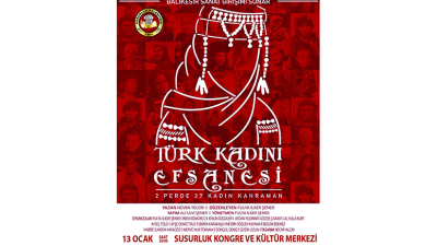 Susurluk’ta 2 perdeden oluşan kahraman Türk kadınlarının canlandırıldığı tiyatro oyunu