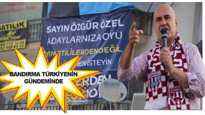 İYİ Parti Balıkesir Büyükşehir Adayı Turhan Çömez, Özgür Özel’in Bandırma