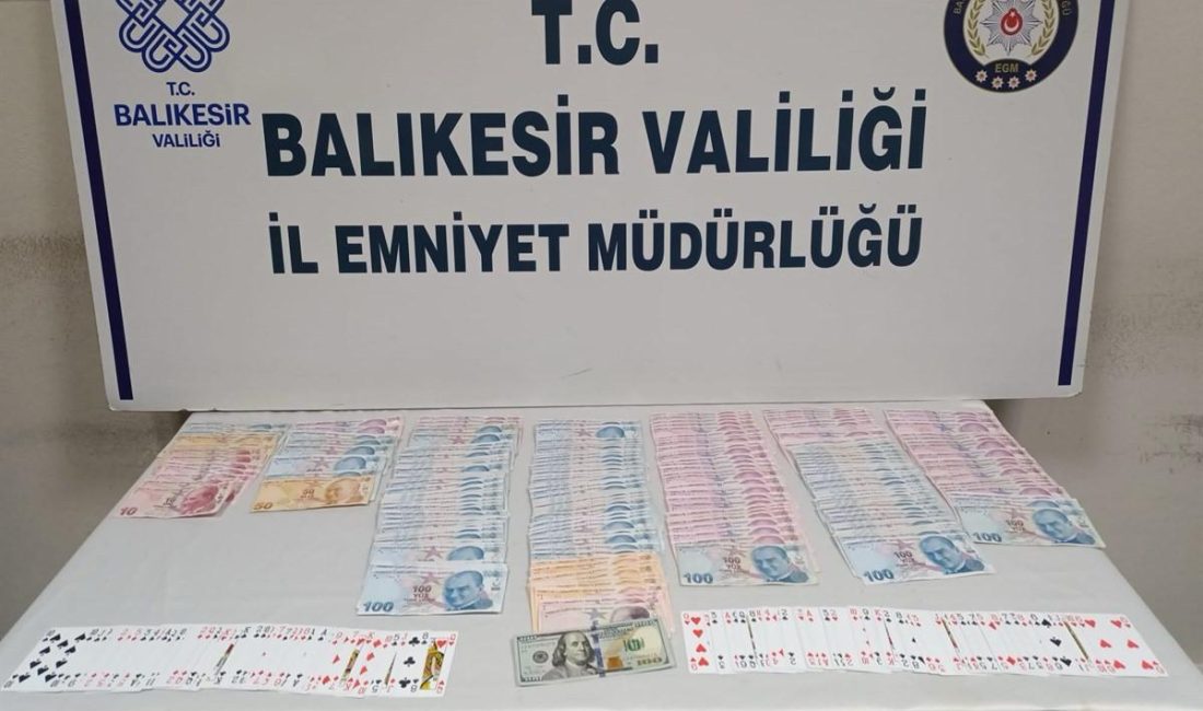 Balıkesir’de polis ekipleri, 3 şahsın kumar oynattığı bilgisi üzerine operasyon