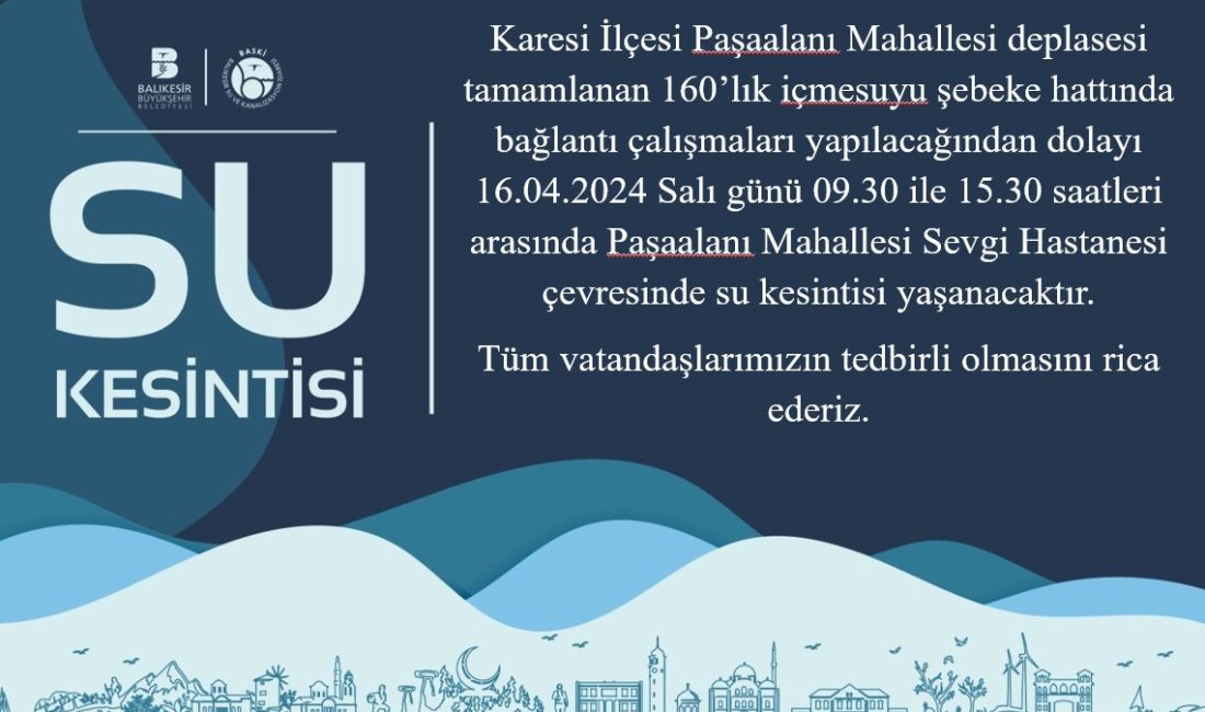 BASKİ tarafından yapılan duyuruda Karesi Paşaalanı Mahallesi’nde 6 saat sular