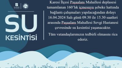 BASKİ tarafından yapılan duyuruda Karesi Paşaalanı Mahallesi’nde 6 saat sular