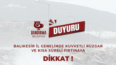Bandırma Belediyesi, Balıkesir il genelinde beklenen kuvvetli rüzgar ve kısa
