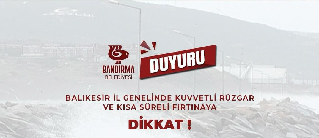 Bandırma Belediyesi’nden vatandaşlara duyuru Bandırma Belediyesi, Balıkesir il genelinde beklenen kuvvetli rüzgar ve kısa